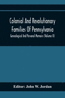 John W Jordan, John W. Jordan - Colonial And Revolutionary Families Of Pennsylvania; Genealogical And Personal Memoirs (Volume Ii), Häftad