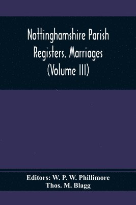 Thos M Blagg, W P W Phillimore - Nottinghamshire Parish Registers. Marriages (Volume III), Häftad