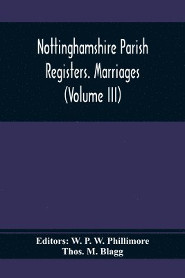 Nottinghamshire Parish Registers. Marriages (Volume III) 1