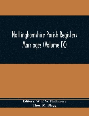 Thos M Blagg, W P W Phillimore - Nottinghamshire Parish Registers. Marriages (Volume IX), Häftad