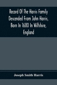 bokomslag Record Of The Harris Family Descended From John Harris, Born In 1680 In Wiltshire, England