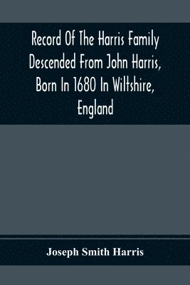 bokomslag Record Of The Harris Family Descended From John Harris, Born In 1680 In Wiltshire, England