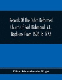 bokomslag Records Of The Dutch Reformed Church Of Port Richmond, S.I., Baptisms From 1696 To 1772; United Brethren Congregation, Commonly Called Moravian Church, S.I., Births And Baptisms