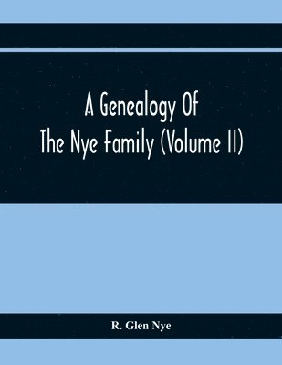 A Genealogy Of The Nye Family (Volume II) 1