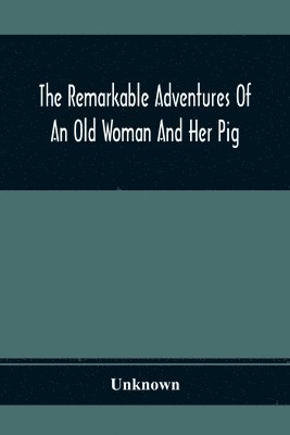 bokomslag Remarkable Adventures Of An Old Woman And Her Pig