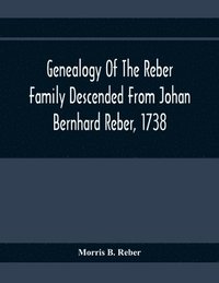 bokomslag Genealogy Of The Reber Family Descended From Johan Bernhard Reber, 1738