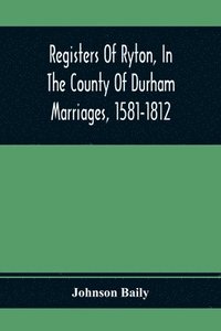 bokomslag Registers Of Ryton, In The County Of Durham. Marriages, 1581-1812