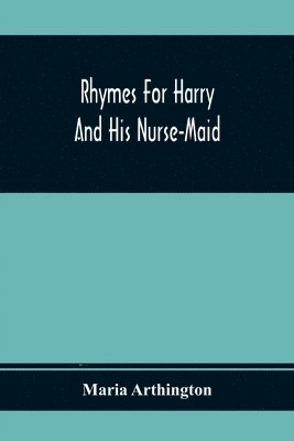 Rhymes For Harry And His Nurse-Maid 1