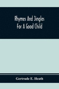 bokomslag Rhymes And Jingles For A Good Child