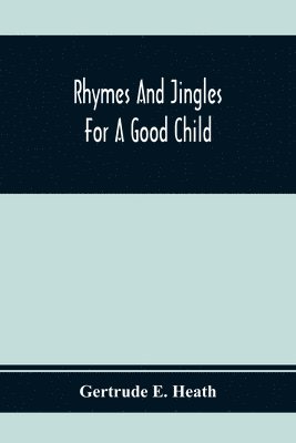bokomslag Rhymes And Jingles For A Good Child