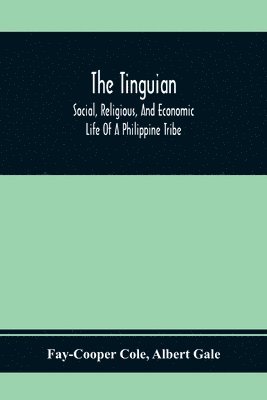 bokomslag The Tinguian; Social, Religious, And Economic Life Of A Philippine Tribe