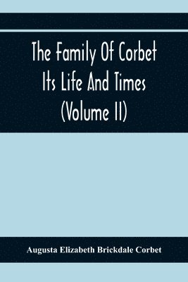 The Family Of Corbet; Its Life And Times (Volume II) 1