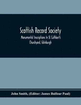 bokomslag Scottish Record Society; Monumental Inscriptions In St. Cuthbert'S Churchyard, Edinburgh