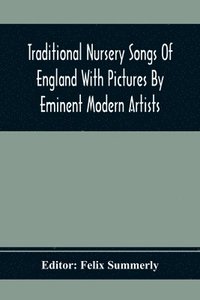 bokomslag Traditional Nursery Songs Of England With Pictures By Eminent Modern Artists