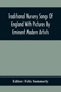 bokomslag Traditional Nursery Songs Of England With Pictures By Eminent Modern Artists