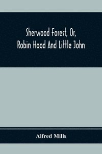 bokomslag Sherwood Forest, Or, Robin Hood And Little John; With Coloured Engravings