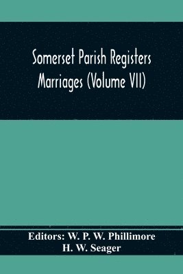 Somerset Parish Registers. Marriages (Volume Vii)