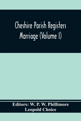 Leopold Choice, W P W Phillimore - Cheshire Parish Registers. Marriege (Volume I), Häftad