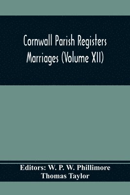 Thomas Taylor, W P W Phillimore - Cornwall Parish Registers. Marriages (Volume Xii), Häftad