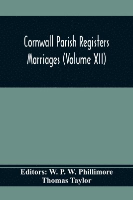 Cornwall Parish Registers. Marriages (Volume Xii) 1