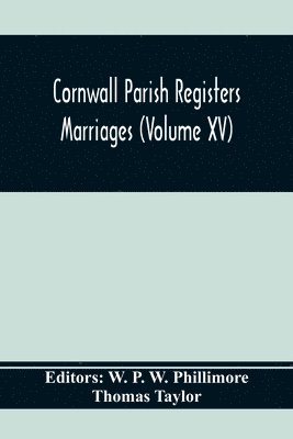 Thomas Taylor, W P W Phillimore - Cornwall Parish Registers. Marriages (Volume Xv), Häftad