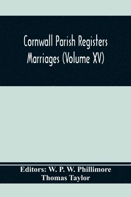 Cornwall Parish Registers. Marriages (Volume Xv) 1