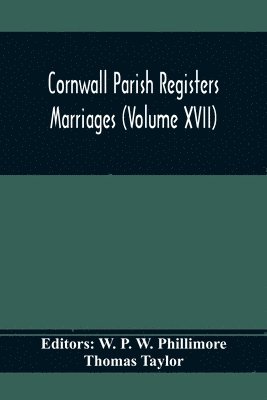 Thomas Taylor, W P W Phillimore - Cornwall Parish Registers. Marriages (Volume Xvii), Häftad