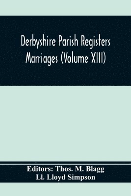 LL Lloyd Simpson, Thos M Blagg - Derbyshire Parish Registers. Marriages (Volume Xiii), Häftad