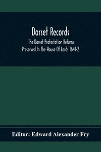 bokomslag Dorset Records; The Dorset Protestation Returns Preserved In The House Of Lords 1641-2