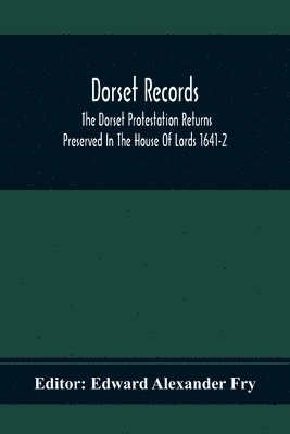 bokomslag Dorset Records; The Dorset Protestation Returns Preserved In The House Of Lords 1641-2