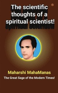 bokomslag The scientific thoughts of a spiritual scientist!