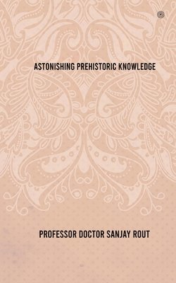 bokomslag Astonishing Prehistoric Knowledge