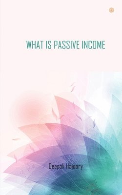 Deepak Hajoary - What Is Passive Income, Häftad