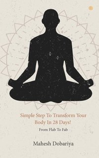 bokomslag Simple Step To Transform Your Body In 28 Days!