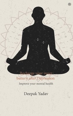 Deepak Yadav - Recharge your inner battery after Depression, Häftad