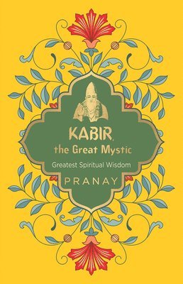 Pranay - Kabir, the Great Mystic, Greatest Spiritual Wisdom, Häftad