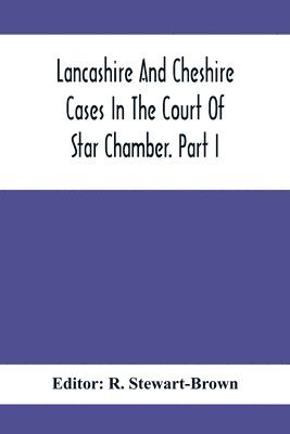bokomslag Lancashire And Cheshire Cases In The Court Of Star Chamber. Part I