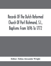 bokomslag Records Of The Dutch Reformed Church Of Port Richmond, S.I., Baptisms From 1696 To 1772; United Brethren Congregation, Commonly Called Moravian Church, S.I., Births And Baptisms