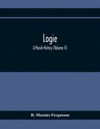 bokomslag Logie; A Parish History (Volume II)