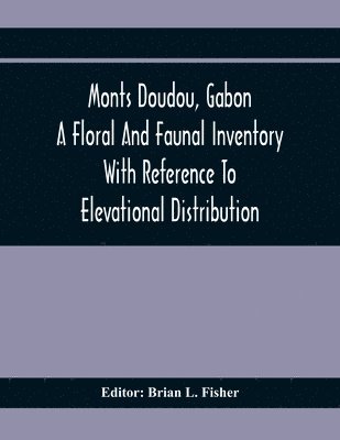 Monts Doudou, Gabon A Floral And Faunal Inventory With Reference To Elevational Distribution 1