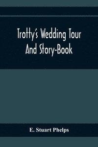 bokomslag Trotty'S Wedding Tour; And Story-Book