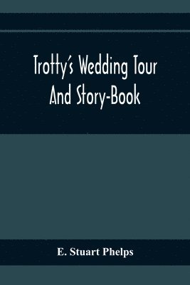 bokomslag Trotty'S Wedding Tour; And Story-Book