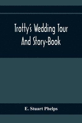 Trotty'S Wedding Tour; And Story-Book 1