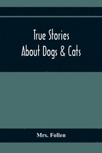 bokomslag True Stories About Dogs & Cats