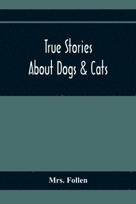 bokomslag True Stories About Dogs & Cats