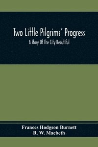 bokomslag Two Little Pilgrims' Progress; A Story Of The City Beautiful