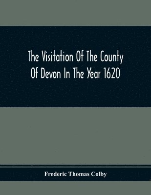 bokomslag The Visitation Of The County Of Devon In The Year 1620