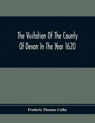 Visitation Of The County Of Devon In The Year 1620