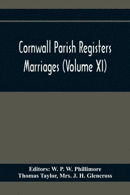 Thomas Taylor, W P W Phillimore - Cornwall Parish Registers. Marriages (Volume Xi), Häftad