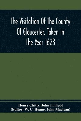 bokomslag The Visitation Of The County Of Gloucester, Taken In The Year 1623